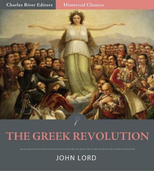 Cover of the book The Greek Revolution (Illustrated Edition) by John Lord, Charles River Editors
