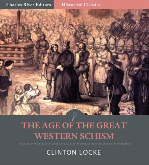 Cover of the book The Age of the Great Western Schism by Clinton Locke, Charles River Editors