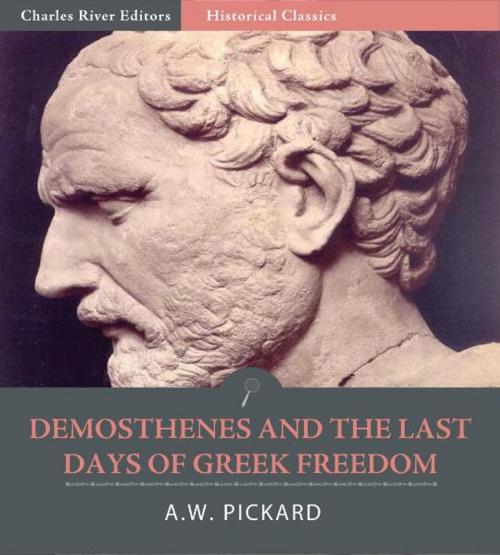 Cover of the book Demosthenes and the Last Days of Greek Freedom by A.W. Pickard, Charles River Editors