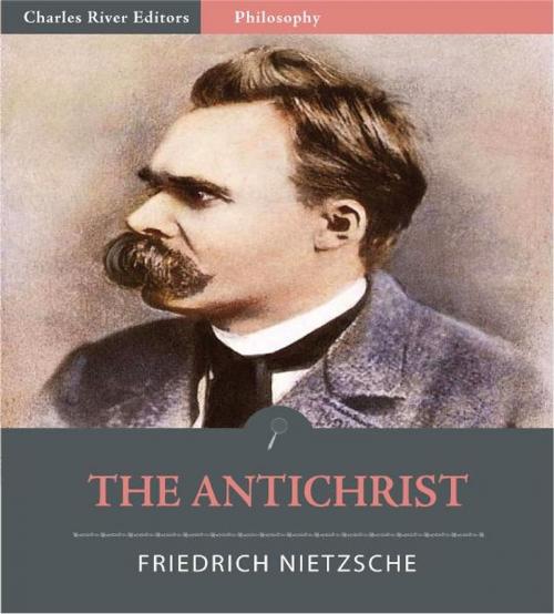 Cover of the book The Antichrist (Illustrated Edition) by Friedrich Nietzsche, Charles River Editors