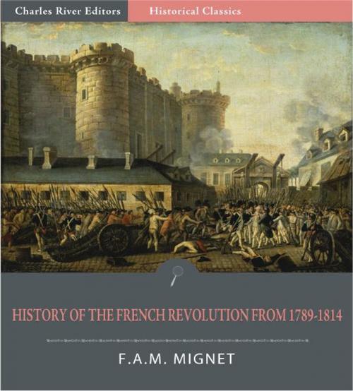 Cover of the book History of the French Revolution from 1789 to 1814 (Illustrated Edition) by François Auguste Marie Mignet, Charles River Editors