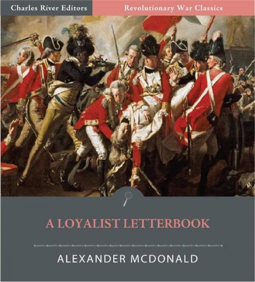 Cover of the book A Loyalist Letterbook: Letterbook of Captain Alexander McDonald by Alexander McDonald, Charles River Editors