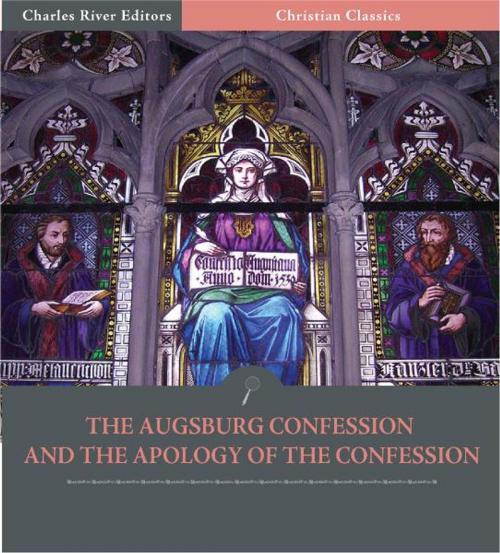 Cover of the book The Augsburg Confession and the Apology of the Confession (Illustrated Edition) by Philipp Melanchthon, Charles River Editors