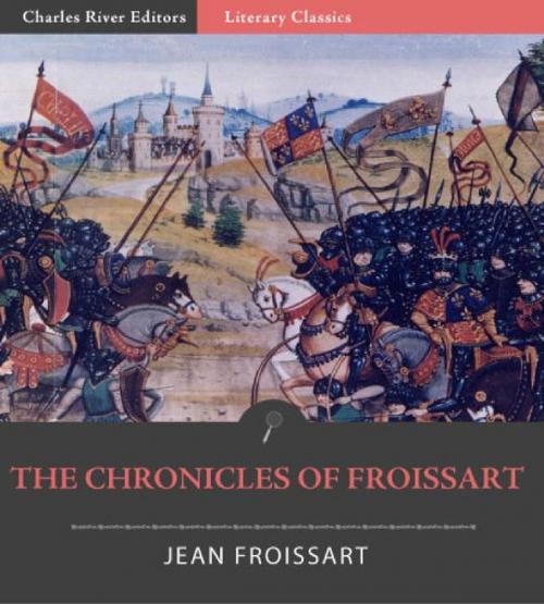 Cover of the book The Chronicles of Froissart (Illustrated Edition) by Jean Froissart, Charles River Editors