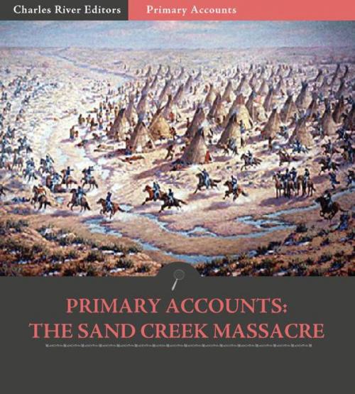 Cover of the book Primary Accounts: The Sand Creek Massacre by John Chivington & John S. Smith, Charles River Editors