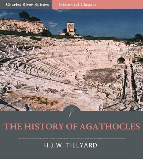 Cover of the book The History of Agathocles (Illustrated Edition) by H.J.W. Tillyard, Charles River Editors