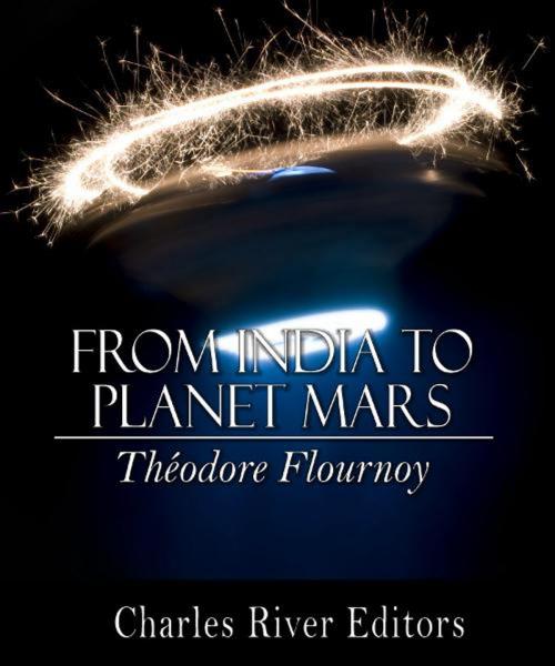 Cover of the book From India to Planet Mars (Illustrated Edition) by Theodore Flournoy, Charles River Editors
