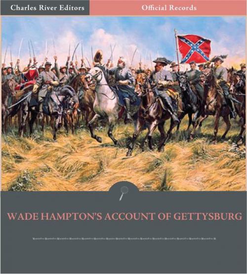 Cover of the book Official Records of the Union and Confederate Armies: Wade Hamptons Account of Gettysburg by Wade Hampton III, Charles River Editors