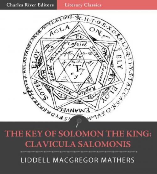 Cover of the book The Key of Solomon the King: Clavicula Salomonis (Illustrated Edition) by Samuel Liddell MacGregor Mathers, Charles River Editors