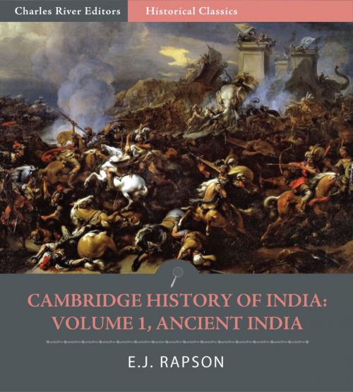 Cover of the book The Cambridge History of India: Volume 1, Ancient India by E.J. Rapson, Charles River Editors