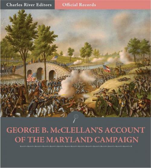 Cover of the book Official Records of the Union and Confederate Armies: General George B. McClellans Account of the Maryland Campaign by George B. McClellan, Charles River Editors