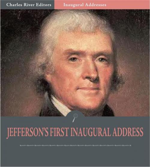 Cover of the book Inaugural Addresses: President Thomas Jefferson's First Inaugural Address (Illustrated Edition) by Thomas Jefferson, Charles River Editors