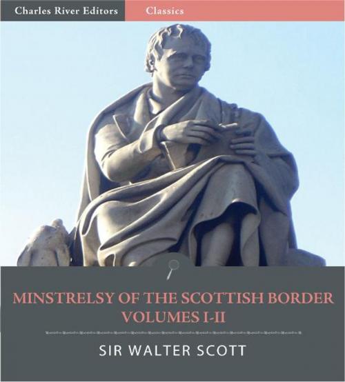 Cover of the book Minstrelsy of the Scottish Border: Volumes I-II (Illustrated Edition) by Sir Walter Scott, Charles River Editors