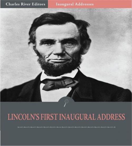 Cover of the book Inaugural Addresses: President Abraham Lincolns First Inaugural Address (Illustrated Edition) by Abraham Lincoln, Charles River Editors