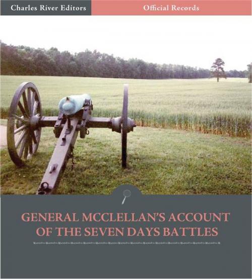 Cover of the book Official Records of the Union and Confederate Armies: General George McClellans Account of the Seven Days Battles by George B. McClellan, Charles River Editors