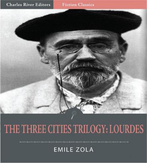 Cover of the book The Three Cities Trilogy: Lourdes (Illustrated Edition) by Emile Zola, Charles River Editors