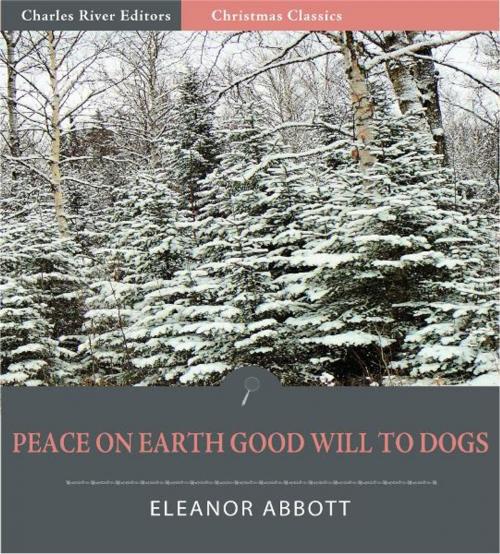 Cover of the book Peace on Earth, Good-Will to Dogs (Illustrated Edition) by Eleanor Hallowell Abbott, Charles River Editors