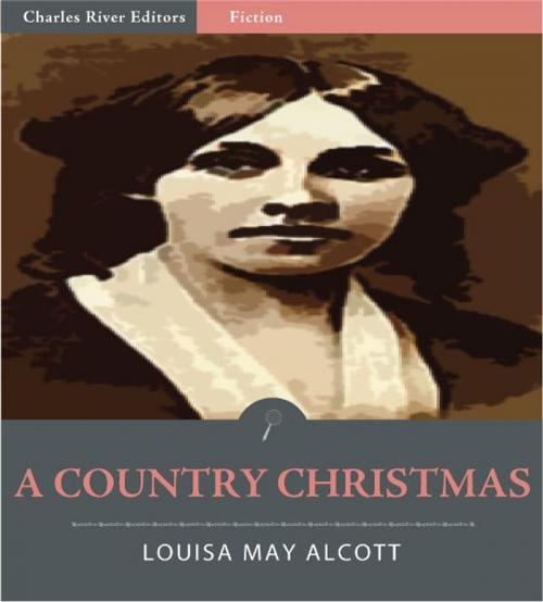 Cover of the book A Country Christmas (Illustrated Edition) by Louisa May Alcott, Charles River Editors