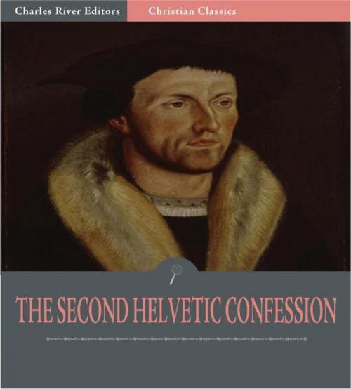 Cover of the book The Second Helvetic Confession by Heinrich Bullinger, Charles River Editors