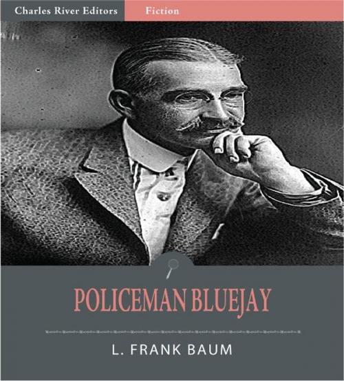 Cover of the book Policeman Bluejay (Illustrated Edition) by L. Frank Baum, Charles River Editors