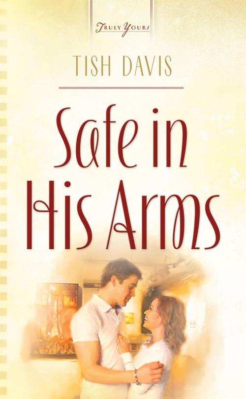 Cover of the book Safe In His Arms by Tish Davis, Barbour Publishing, Inc.