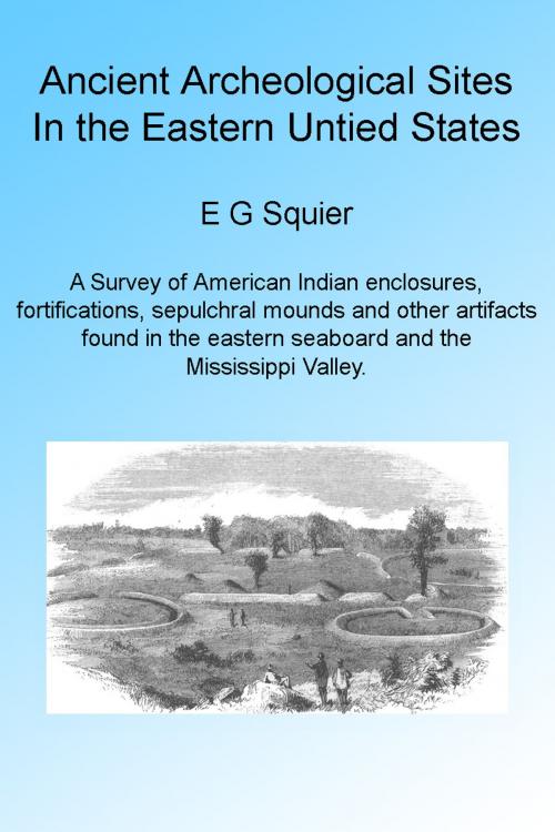 Cover of the book Ancient Archeological Sites in the Eastern United States. Illustrated by E G Squier, Folly Cove 01930
