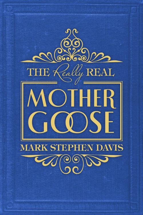 Cover of the book The Really Real Mother Goose by Mark Stephen Davis, BookBaby