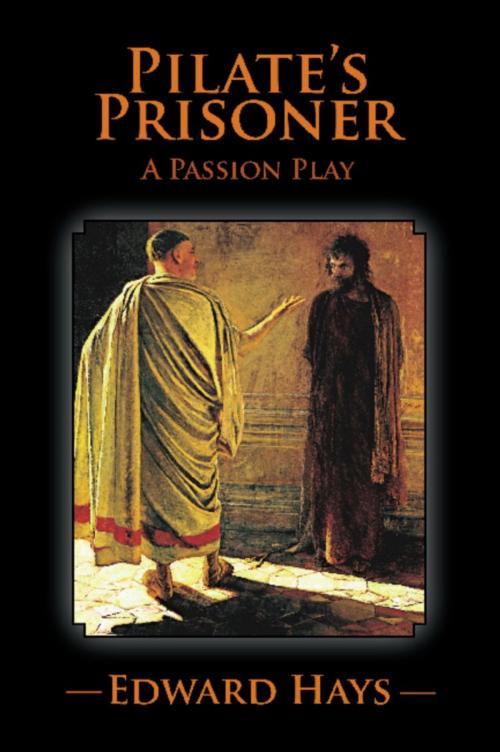 Cover of the book PILATE'S PRISONER: A Passion Play by Edward Hays, BookLocker.com, Inc.