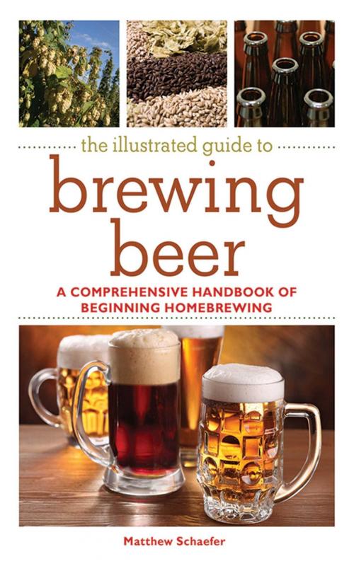 Cover of the book The Illustrated Guide to Brewing Beer by Matthew Schaefer, Skyhorse