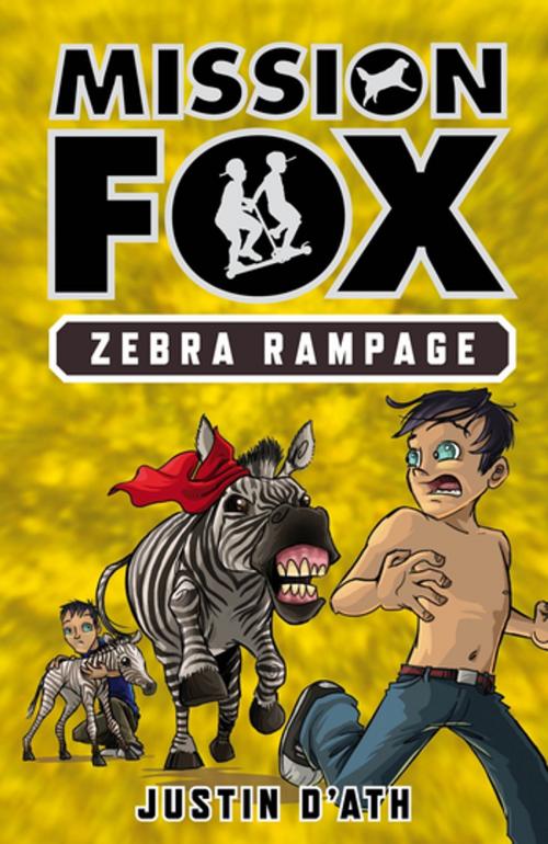 Cover of the book Zebra Rampage: Mission Fox Book 5 by Justin D'Ath, Penguin Random House Australia