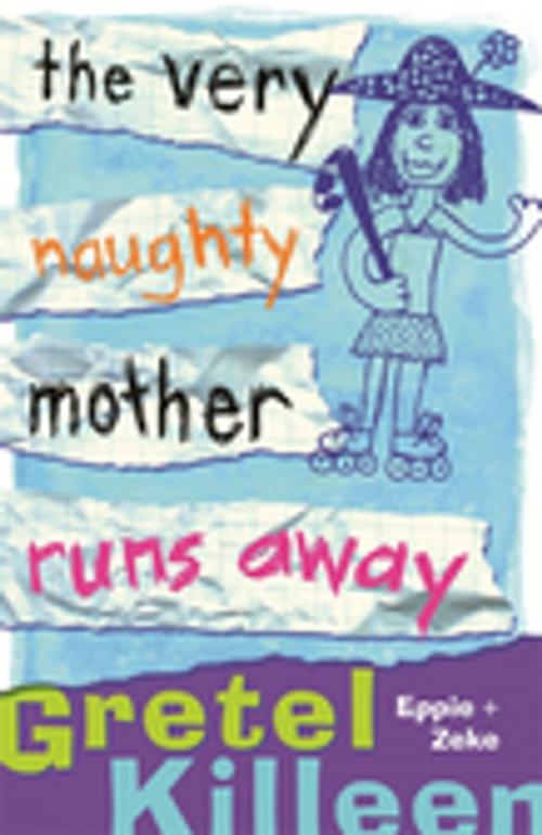 Cover of the book The Very Naughty Mother Runs Away by Gretel Killeen, Penguin Random House Australia