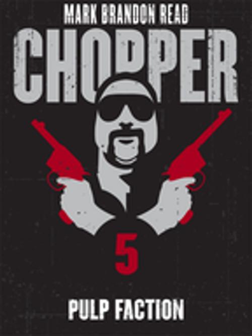 Cover of the book Pulp Faction: Chopper 5 by Mark Brandon "Chopper" Read, Mark Brandon Read, Pan Macmillan Australia