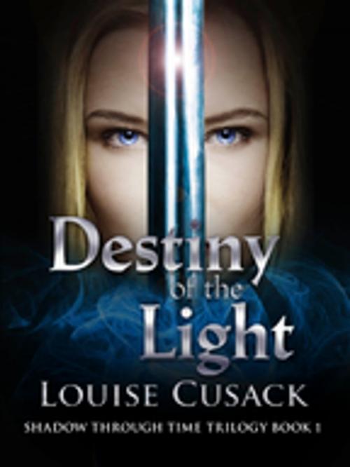 Cover of the book Destiny of the Light: Shadow Through Time 1 by Louise Cusack, Pan Macmillan Australia