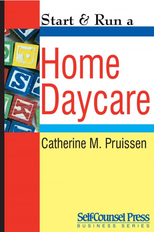 Cover of the book Start & Run a Home Daycare by Catherine M. Pruissen, Self-Counsel Press