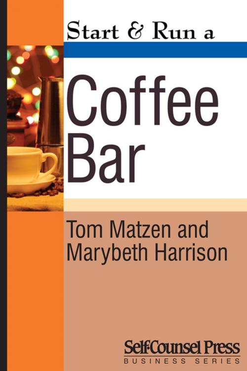 Cover of the book Start & Run a Coffee Bar by Tom Matzen, Marybeth Harrison, Self-Counsel Press