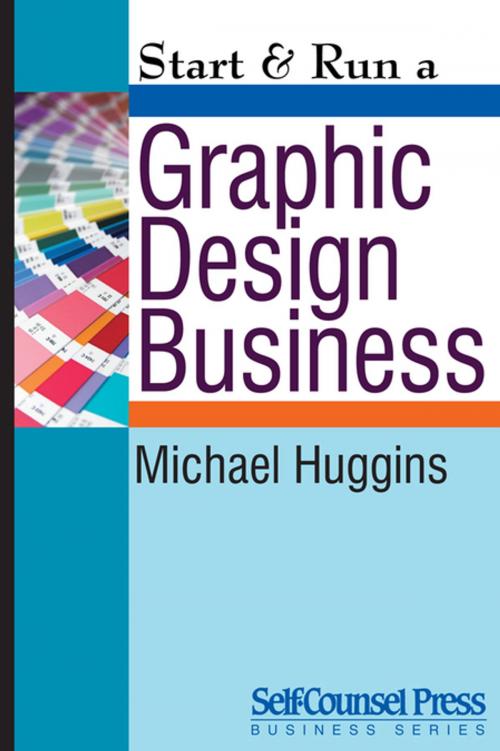 Cover of the book Start & Run a Graphic Design Business by Michael Huggins, Self-Counsel Press