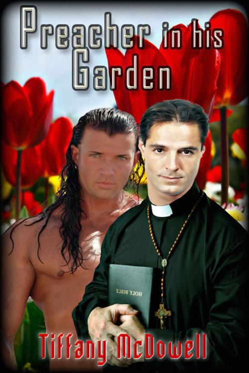 Cover of the book Preacher in His Garden by Tiffany McDowell, eXtasy Books Inc