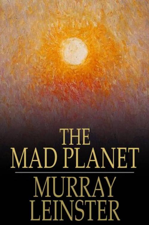 Cover of the book The Mad Planet by Murray Leinster, The Floating Press