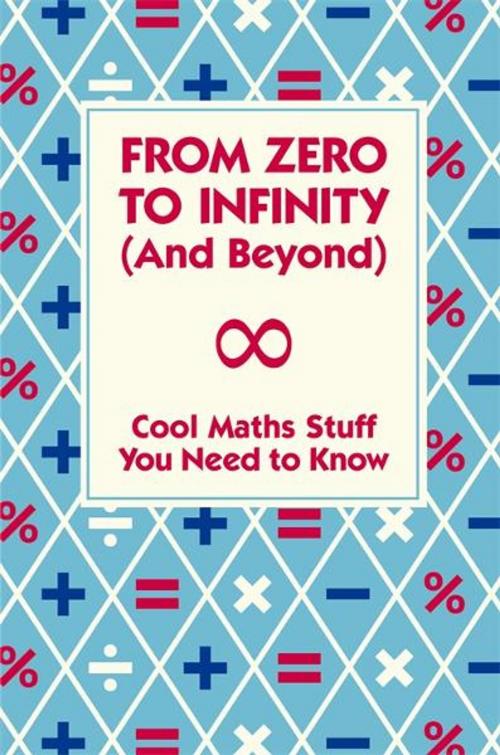 Cover of the book From Zero To Infinity (And Beyond) by Dr Mike Goldsmith, Michael O'Mara