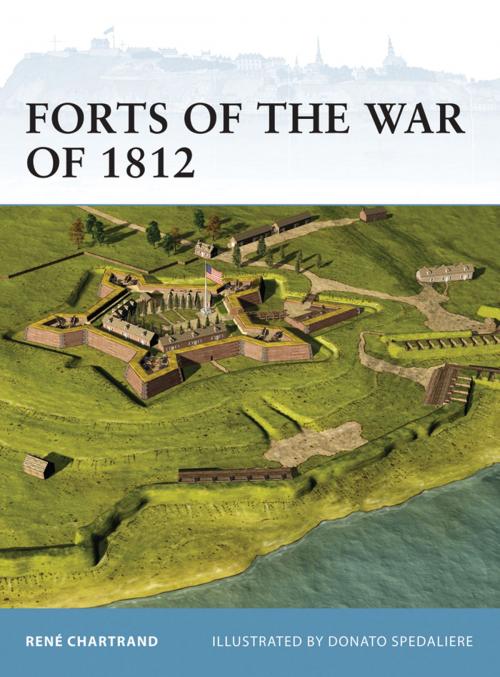 Cover of the book Forts of the War of 1812 by René Chartrand, Bloomsbury Publishing