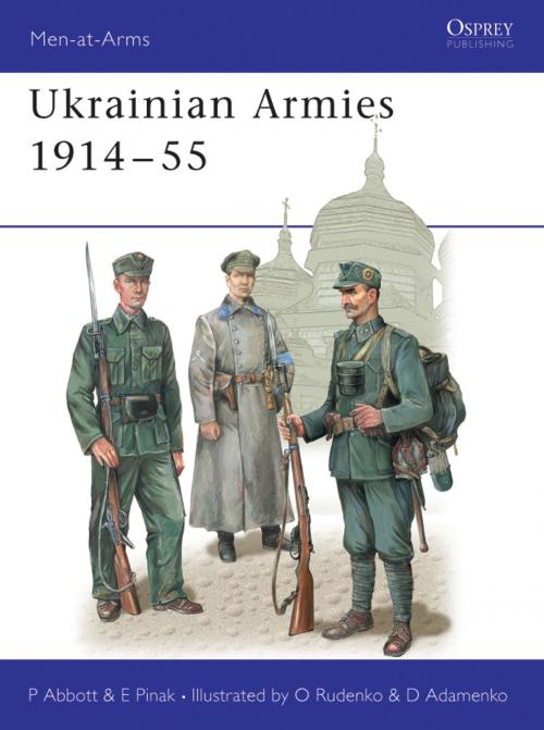 Cover of the book Ukrainian Armies 1914–55 by Peter Abbott, Eugene Pinak, Bloomsbury Publishing