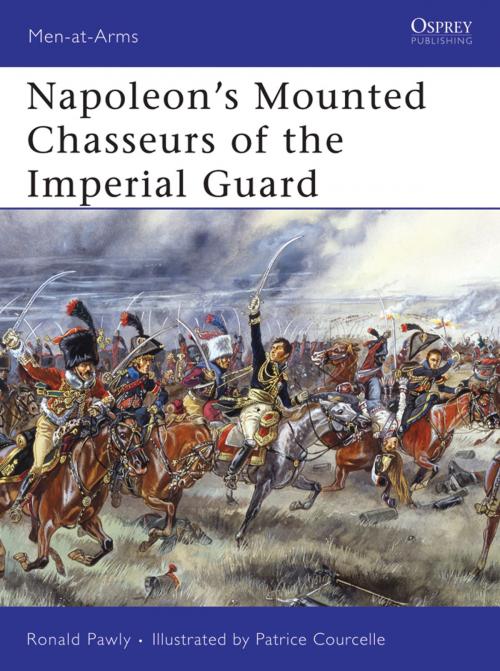 Cover of the book Napoleon’s Mounted Chasseurs of the Imperial Guard by Ronald Pawly, Bloomsbury Publishing