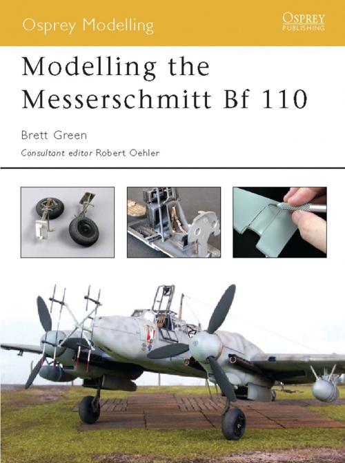 Cover of the book Modelling the Messerschmitt Bf 110 by Brett Green, Bloomsbury Publishing