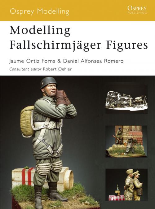 Cover of the book Modelling Fallschirmjäger Figures by Jaume Ortiz Forns, Daniel Alfonsea Romero, Bloomsbury Publishing
