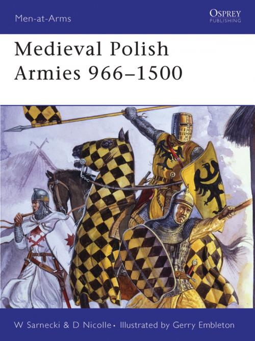 Cover of the book Medieval Polish Armies 966–1500 by Witold Sarnecki, Dr David Nicolle, Bloomsbury Publishing