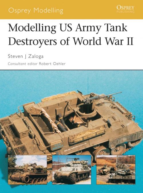 Cover of the book Modelling US Army Tank Destroyers of World War II by Steven J. Zaloga, Bloomsbury Publishing