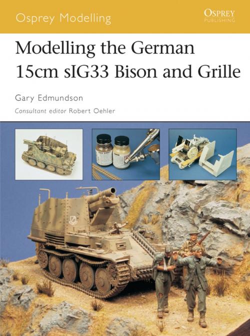 Cover of the book Modelling the German 15cm sIG33 Bison and Grille by Gary Edmundson, Bloomsbury Publishing