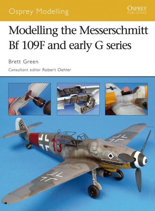 Cover of the book Modelling the Messerschmitt Bf 109F and early G series by Brett Green, Bloomsbury Publishing