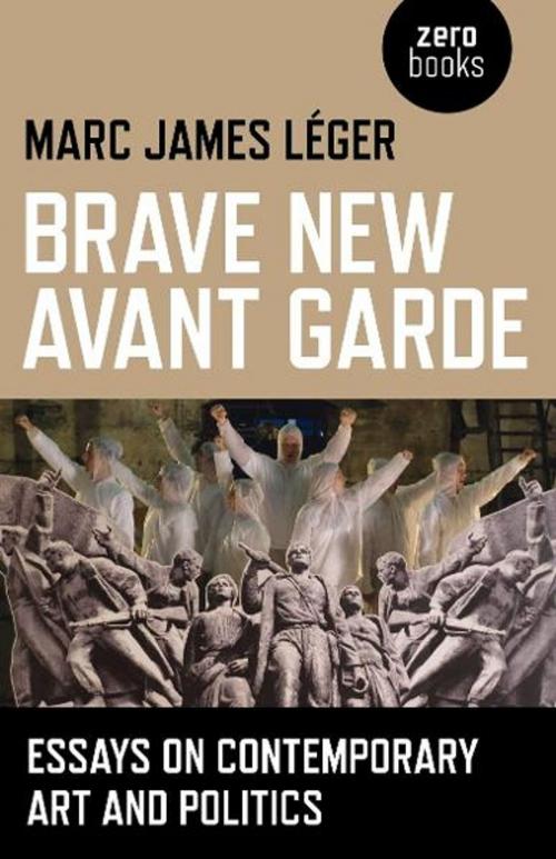 Cover of the book Brave New Avant Garde by Marc James Leger, John Hunt Publishing