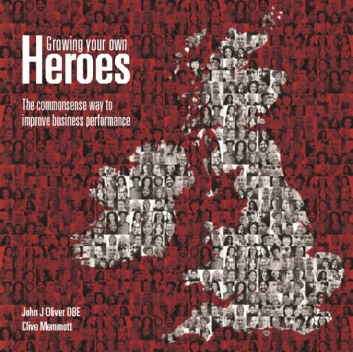 Cover of the book Growing Your Own Heroes: The Commonsense Way to Improve Business Performance by John J Oliver, Clive Memmott, Oak Tree Press